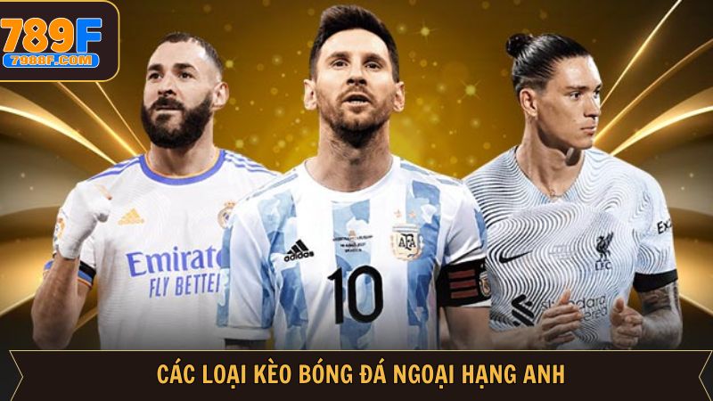 Các kèo bóng Ngoại Hạng Anh phổ biến nhất hiện nay