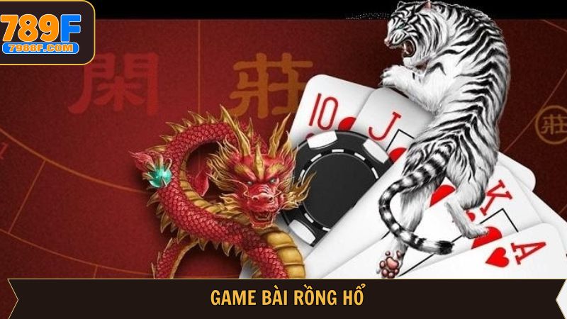 Rồng Hổ - Thoả Sức Đặt Cược, Nhận Thưởng Cực Đã Tại 789F