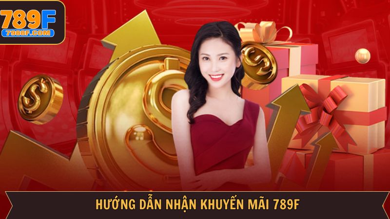 Nhận quà từ khuyến mãi 789F với thao tác đơn giản