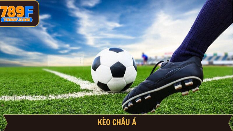 Kèo Châu Á - Hé Lộ Các Dạng Cược Ăn Khách Nhất Tại 789F