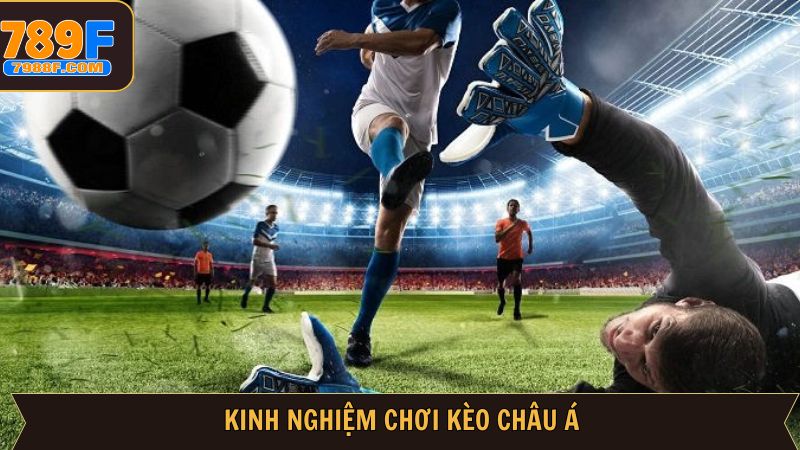 Kèo châu Á và bí quyết ôm trọn tiền thưởng