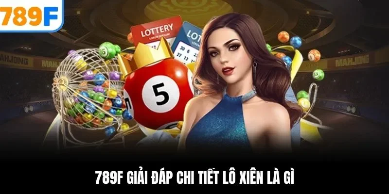 789f giải đáp chi tiết lô xiên là gì