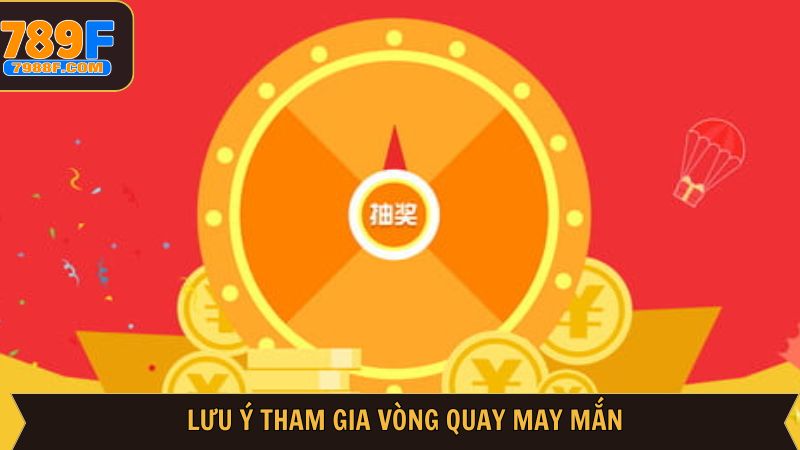 Lưu ý khi nhận ưu đãi vòng quay may mắn hội viên cần nắm