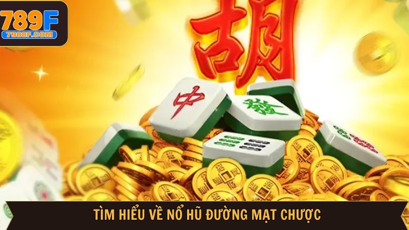 Tổng quan về Đường mạt chược siêu thu hút