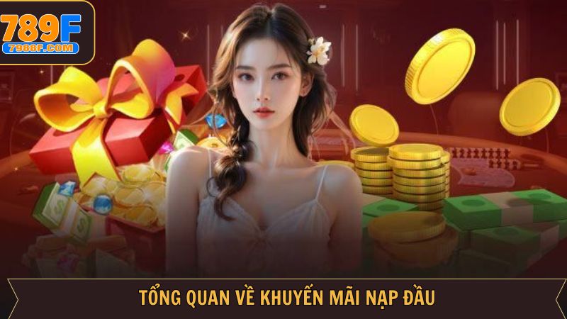 Tổng quan về khuyến mãi nạp đầu siêu hấp dẫn