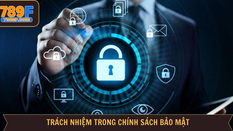 Chính sách bảo mật và trách nhiệm từ người dùng