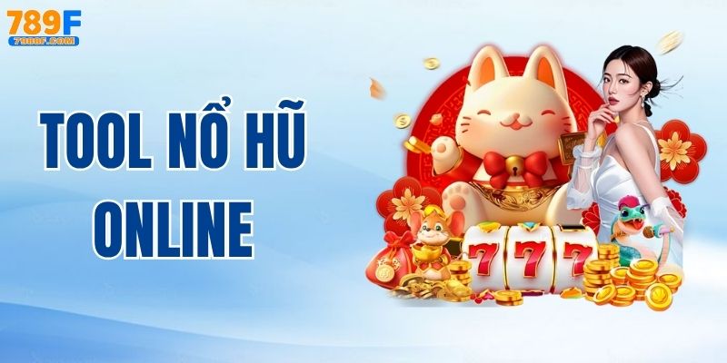 Tool Nổ Hũ Online - Công Cụ Chinh Phục Jackpot tại 789F