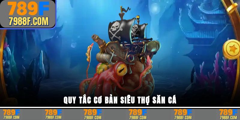 Quy tắc cơ bản siêu thợ săn cá